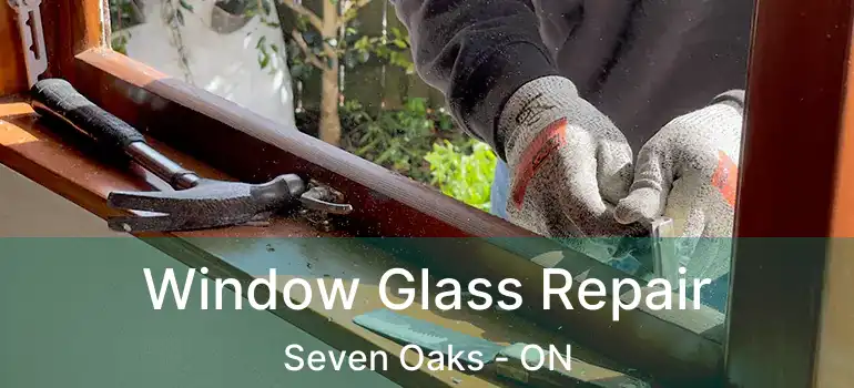  Window Glass Repair Seven Oaks - ON