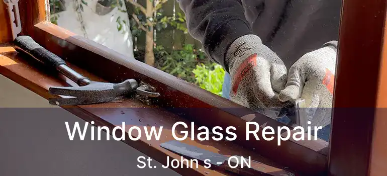  Window Glass Repair St. John s - ON
