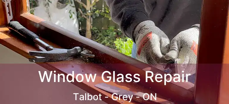  Window Glass Repair Talbot - Grey - ON