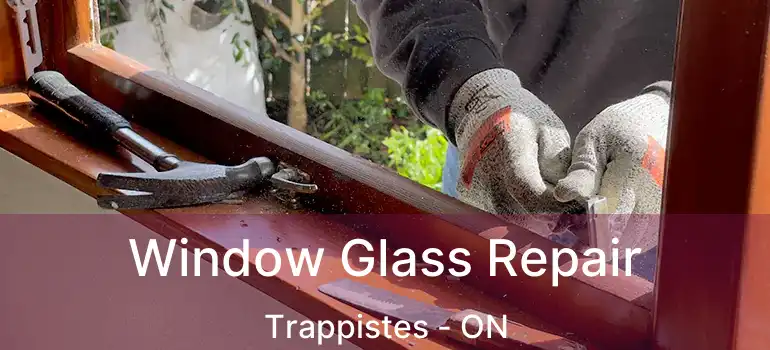  Window Glass Repair Trappistes - ON