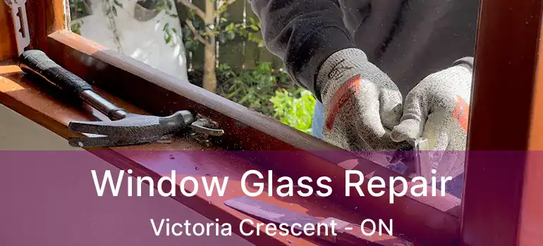  Window Glass Repair Victoria Crescent - ON