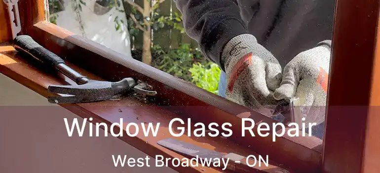  Window Glass Repair West Broadway - ON