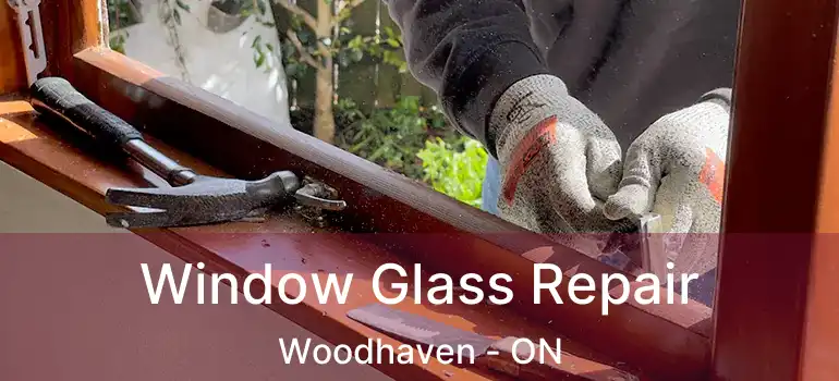  Window Glass Repair Woodhaven - ON
