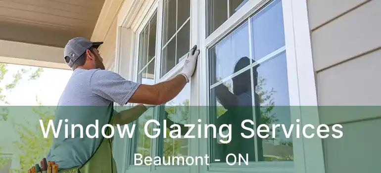  Window Glazing Services Beaumont - ON