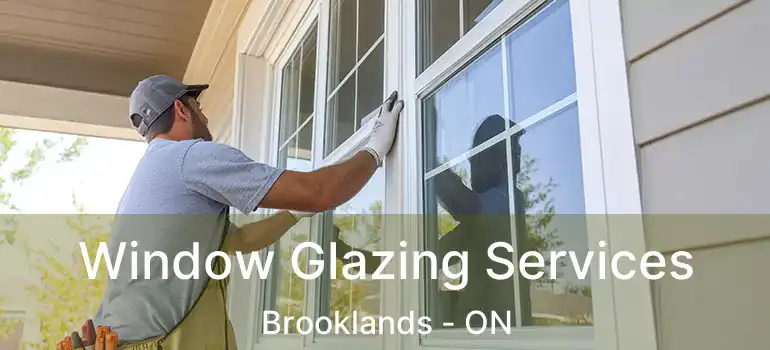  Window Glazing Services Brooklands - ON