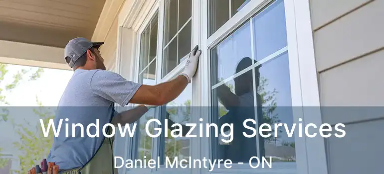 Window Glazing Services Daniel McIntyre - ON