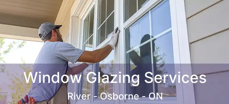  Window Glazing Services River - Osborne - ON