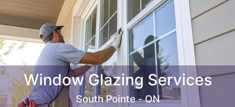  Window Glazing Services South Pointe - ON