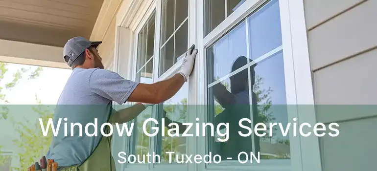  Window Glazing Services South Tuxedo - ON