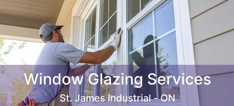  Window Glazing Services St. James Industrial - ON