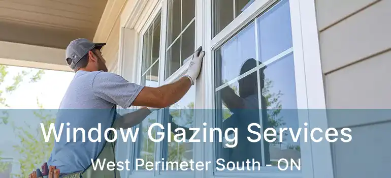  Window Glazing Services West Perimeter South - ON