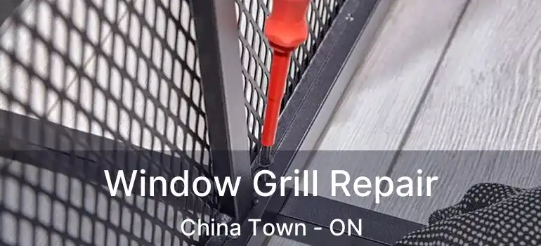  Window Grill Repair China Town - ON