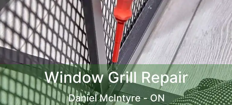  Window Grill Repair Daniel McIntyre - ON