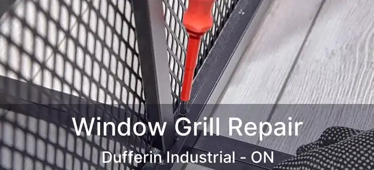  Window Grill Repair Dufferin Industrial - ON