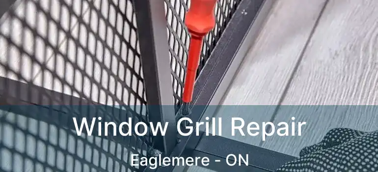  Window Grill Repair Eaglemere - ON