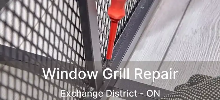  Window Grill Repair Exchange District - ON