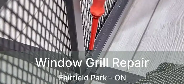  Window Grill Repair Fairfield Park - ON
