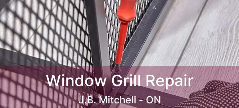  Window Grill Repair J.B. Mitchell - ON