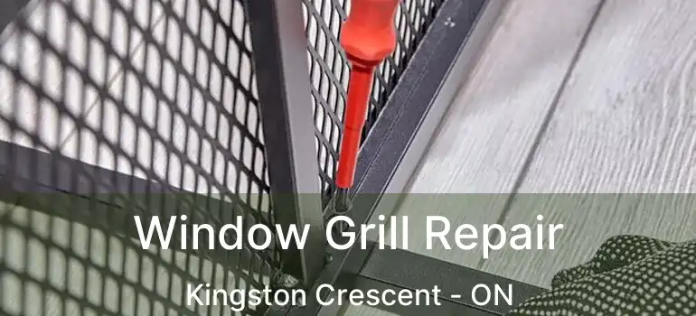  Window Grill Repair Kingston Crescent - ON