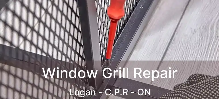  Window Grill Repair Logan - C.P.R - ON