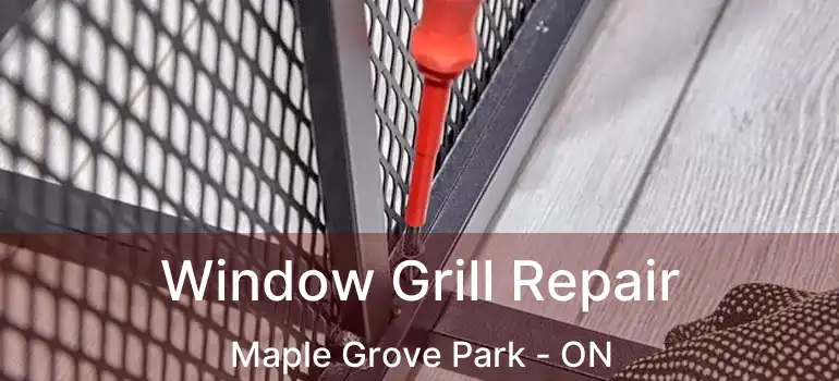  Window Grill Repair Maple Grove Park - ON