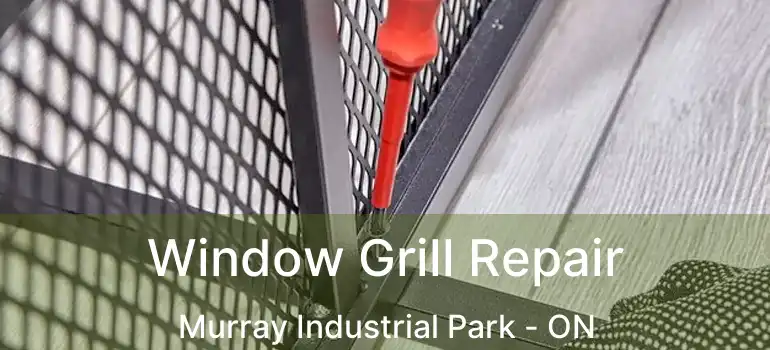  Window Grill Repair Murray Industrial Park - ON