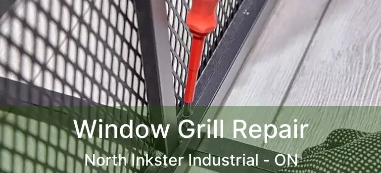  Window Grill Repair North Inkster Industrial - ON
