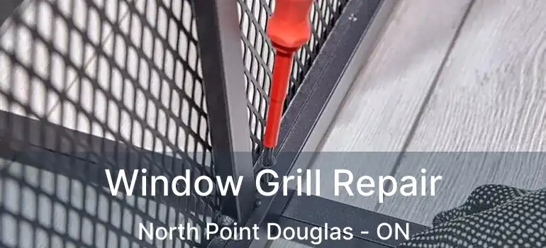  Window Grill Repair North Point Douglas - ON