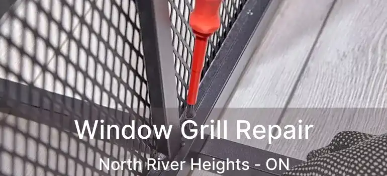  Window Grill Repair North River Heights - ON