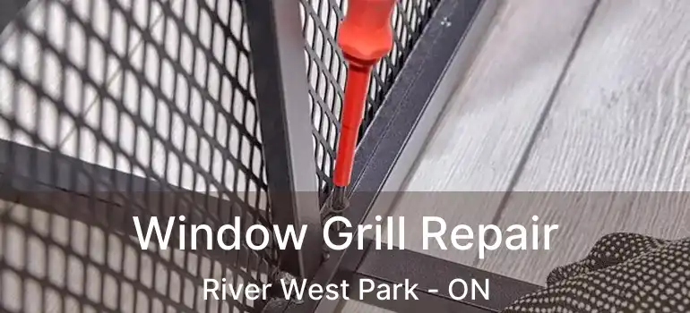  Window Grill Repair River West Park - ON