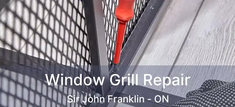  Window Grill Repair Sir John Franklin - ON