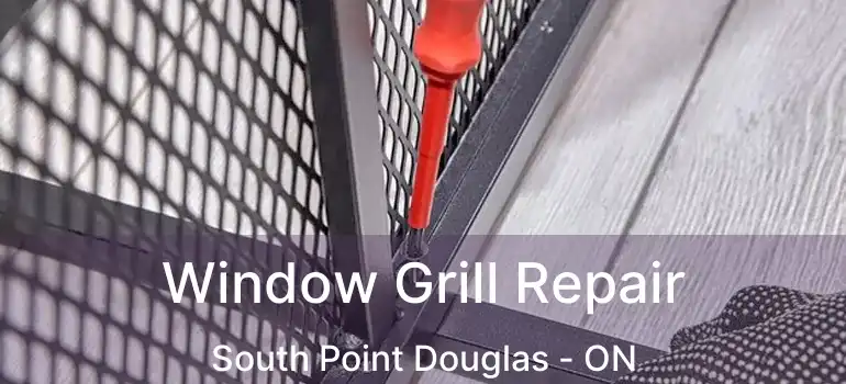  Window Grill Repair South Point Douglas - ON