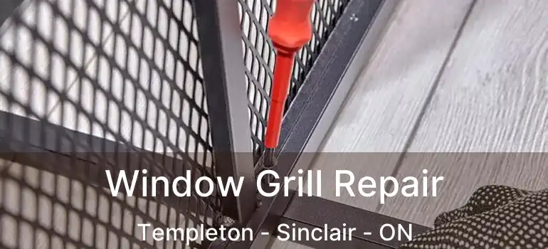  Window Grill Repair Templeton - Sinclair - ON