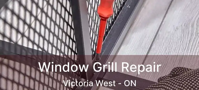  Window Grill Repair Victoria West - ON