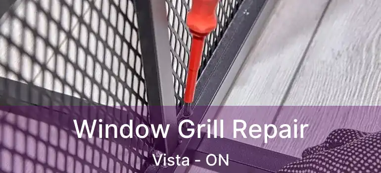  Window Grill Repair Vista - ON