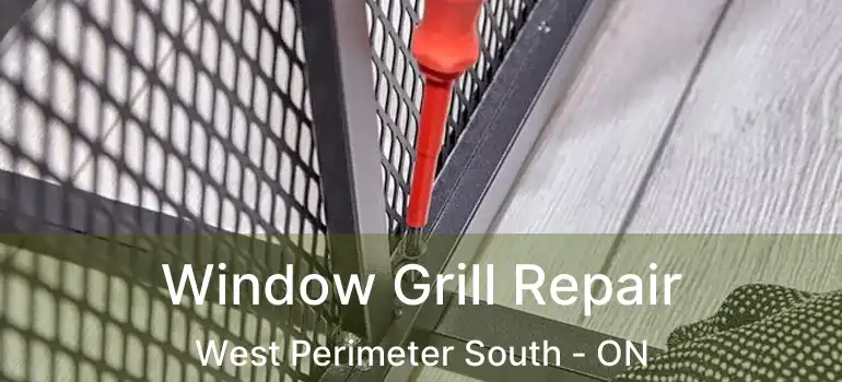  Window Grill Repair West Perimeter South - ON