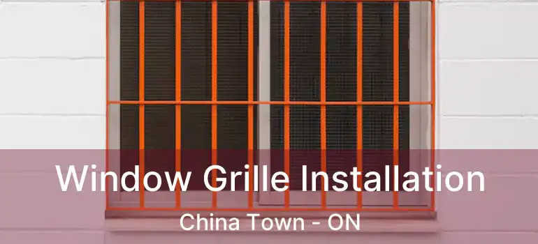  Window Grille Installation China Town - ON