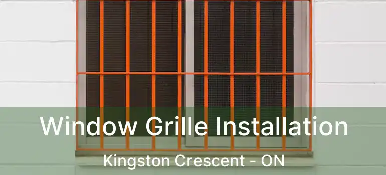  Window Grille Installation Kingston Crescent - ON