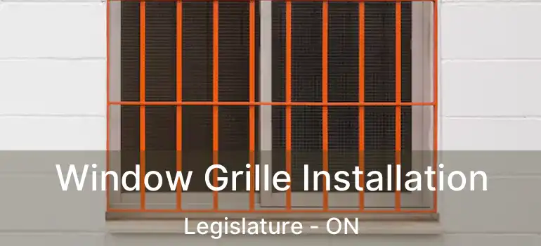  Window Grille Installation Legislature - ON