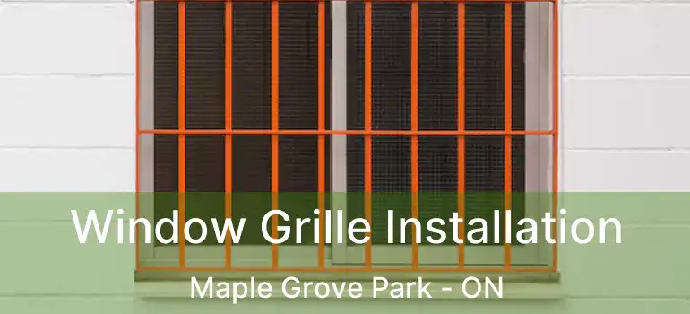  Window Grille Installation Maple Grove Park - ON