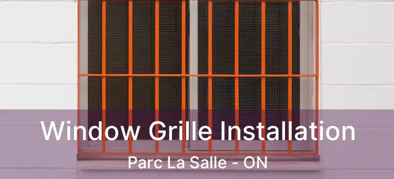  Window Grille Installation Parc La Salle - ON