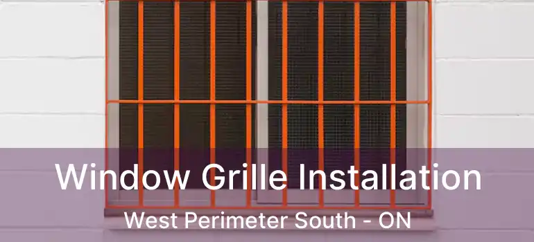  Window Grille Installation West Perimeter South - ON