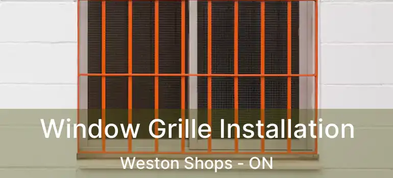  Window Grille Installation Weston Shops - ON