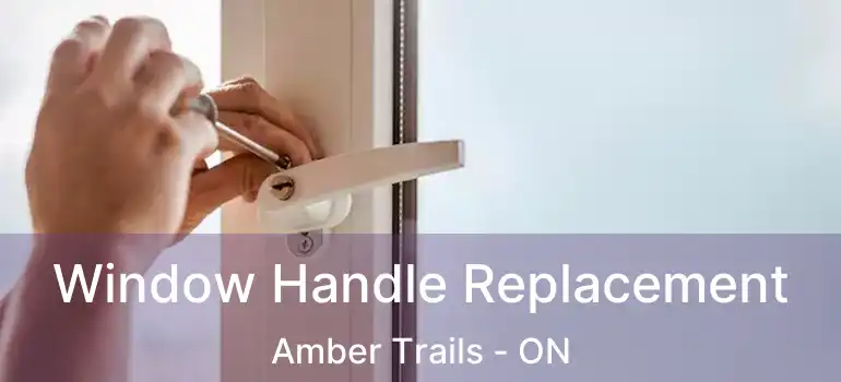  Window Handle Replacement Amber Trails - ON