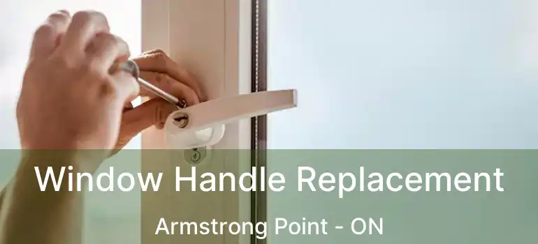  Window Handle Replacement Armstrong Point - ON