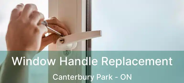  Window Handle Replacement Canterbury Park - ON