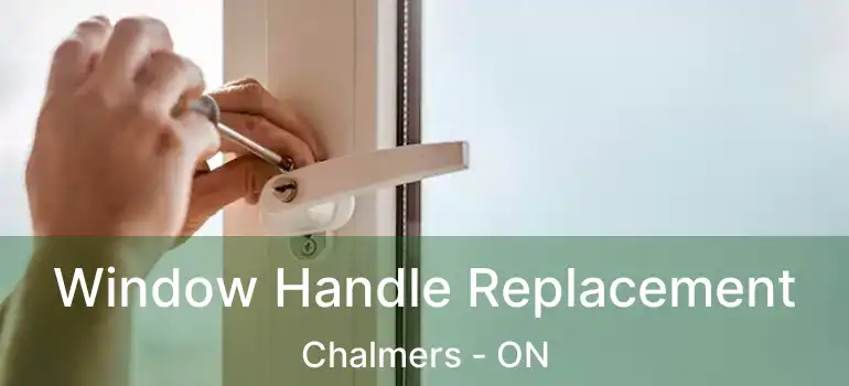  Window Handle Replacement Chalmers - ON