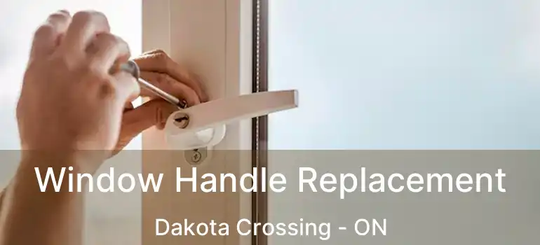  Window Handle Replacement Dakota Crossing - ON