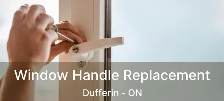  Window Handle Replacement Dufferin - ON