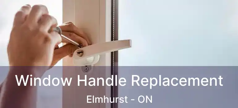  Window Handle Replacement Elmhurst - ON